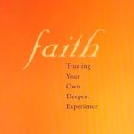 Discover the Transformative Power of Belief: A Review of Faith: Trusting Your Own Deepest Experience Discover the Transformative Power of Belief: A Review of Faith: Trusting Your Own Deepest Experience