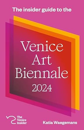 Unlock the Secrets of the Venice Art Biennale 2024: A Must-Read Insider Guide for Art Enthusiasts