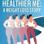 Discover the Inspiring Transformation: Journey to a Healthier Me – A Weight Loss Story