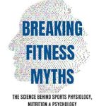 Uncover the Truth: A Comprehensive Review of Breaking Fitness Myths: The Science Behind Sports Physiology, Nutrition, and Psychology