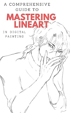 Discover the Secrets to Stunning Illustrations: A Comprehensive Guide to Mastering Lineart in Digital Painting
