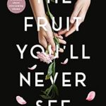An Inspiring Journey of Resilience: THE FRUIT YOU’LL NEVER SEE – A Memoir About Overcoming Shame