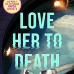 Unforgettable Thrills Await: A Captivating Review of ‘Love Her to Death’