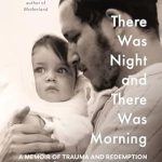 Transformative and Heartfelt: A Deep Dive into ‘There Was Night and There Was Morning: A Memoir of Trauma and Redemption’