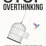 Transform Your Mindset: A Comprehensive Review of ‘Stop Overthinking: A Step-by-Step Guide to Letting Go of Mental Spin to Achieve Inner Peace, Improved Relationships, and Resilience (Beyond Doubt Series Book 1)’