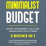 Transform Your Finances: A Comprehensive Review of ‘Minimalist Budget, Money Management Skills and Minimalism & Decluttering: 3 Books in 1’ – A Guide for Beginners on Managing Bad Credit, Debt, Saving & Personal Finance