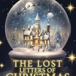 Discover the Magic of the Season: A Captivating Review of The Lost Letters of Christmas – A Heartwarming and Mysterious Adventure About Friendship, Hope, and Believing!