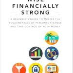 Unlock Your Financial Future: A Comprehensive Review of ‘Financially Wise Financially Strong: A Beginner’s Guide to Master the Fundamentals of Personal Finance and Take Control of Your Money’