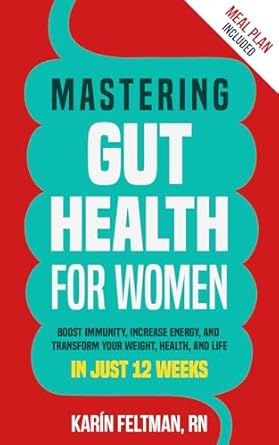 Transform Your Health Today: A Comprehensive Review of ‘Mastering Gut Health for Women: Boost Immunity, Increase Energy, and Transform Your Weight, Health, and Life in Just 12 Weeks’