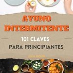 Transform Your Health: A Comprehensive Review of ‘Ayuno Intermitente. 101 Claves para Principiantes: Aprende a ayunar para sanar y desintoxicar el cuerpo con el poder del metabolismo y una dieta antiinflamatoria … (Colección 101 CLAVES)’