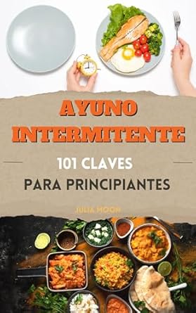 Transform Your Health: A Comprehensive Review of ‘Ayuno Intermitente. 101 Claves para Principiantes: Aprende a ayunar para sanar y desintoxicar el cuerpo con el poder del metabolismo y una dieta antiinflamatoria … (Colección 101 CLAVES)’