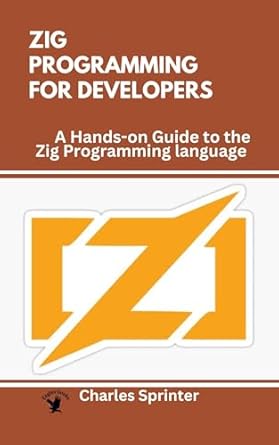 Unlocking High-Performance Systems: A Comprehensive Review of ‘Zig Programming for Developers: A Hands-on Guide to the Zig Programming Language (Zig from Scratch: Building High-Performance Systems with Zig)’