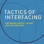 Unveiling the Emotional Connection: A Deep Dive into Tactics of Interfacing: Encoding Affect in Art and Technology (Leonardo)