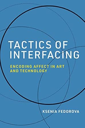 Unveiling the Emotional Connection: A Deep Dive into Tactics of Interfacing: Encoding Affect in Art and Technology (Leonardo)
