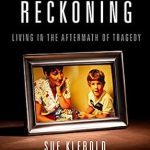 Unforgettable and Heart-Wrenching: A Mother’s Reckoning: Living in the Aftermath of Tragedy Unforgettable and Heart-Wrenching: A Mother’s Reckoning: Living in the Aftermath of Tragedy
