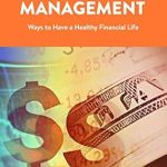 Unlock Financial Freedom: A Comprehensive Review of ‘Money Management: Ways to Have a Healthy Financial Life’ Unlock Financial Freedom: A Comprehensive Review of ‘Money Management: Ways to Have a Healthy Financial Life’