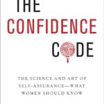 Unlock Your Potential: A Transformative Review of The Confidence Code: The Science and Art of Self-Assurance—What Women Should Know