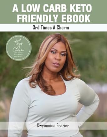 Discover Delicious Low-Carb Recipes: 3rd Time’s A Charm – A Keto Friendly Cookbook You Need!