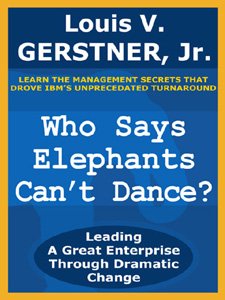 Transformational Insights from ‘Who Says Elephants Can’t Dance?: Leading a Great Enterprise Through Dramatic Change’ – A Must-Read for Business Leaders