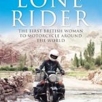 An Inspiring Journey of Adventure: Review of ‘Lone Rider: The First British Woman to Motorcycle Around the World’