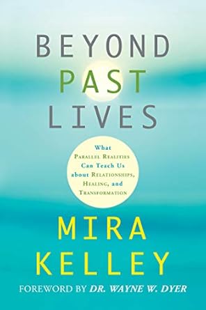 Discover Profound Insights in ‘Beyond Past Lives: What Parallel Realities Can Teach Us about Relationships, Healing, and Transformation’ – A Must-Read Review!