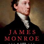 An In-Depth Review of James Monroe: A Life – Discover the Untold Story of America’s Fifth President An In-Depth Review of James Monroe: A Life – Discover the Untold Story of America’s Fifth President