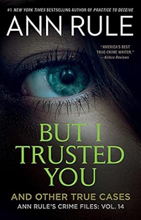 Uncover the Chilling Truth in This Gripping Review of ‘But I Trusted You: Ann Rule’s Crime Files #14’
