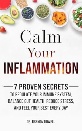Discover the Transformative Power of Healing: A Review of ‘Calm Your Inflammation: 7 Proven Secrets to Regulate Your Immune System, Balance Gut Health, Reduce Stress, and Feel Your Best Every Day’