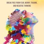 Transform Your Mindset: A Comprehensive Review of ‘Overcome Anxiety: Break Free From Fear, Worry, Trauma, and Negative Thinking’