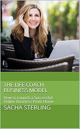 Unlock Your Potential: A Comprehensive Review of The Life Coach Business Model: How to Launch a Successful Online Business From Home