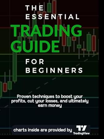 Unlock Your Trading Potential: A Comprehensive Review of The Essential Trading Guide for Beginners – Proven Techniques to Boost Your Profits, Cut Your Losses, and Ultimately Earn Money with Your Trading Skills