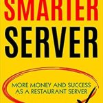 Unlock Your Earning Potential: A Comprehensive Review of ‘The Smarter Server: More Money and Success As A Restaurant Server’ Unlock Your Earning Potential: A Comprehensive Review of ‘The Smarter Server: More Money and Success As A Restaurant Server’