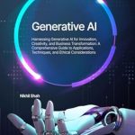 Unlocking the Future: A Must-Read Review of Nik Shah’s ‘Generative AI: Harnessing Generative AI for Innovation, Creativity, and Business Transformation – A Comprehensive Guide to Applications, Techniques, and Ethical Considerations’ Unlocking the Future: A Must-Read Review of Nik Shah’s ‘Generative AI: Harnessing Generative AI for Innovation, Creativity, and Business Transformation – A Comprehensive Guide to Applications, Techniques, and Ethical Considerations’