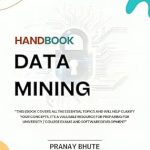 Unlock the Secrets of Data Science: A Comprehensive Review of ‘Data Mining Handbook: A Comprehensive Guide: Covers All Major Topics: Concepts, Applications, Algorithms, and University Exam Preparation’ Unlock the Secrets of Data Science: A Comprehensive Review of ‘Data Mining Handbook: A Comprehensive Guide: Covers All Major Topics: Concepts, Applications, Algorithms, and University Exam Preparation’