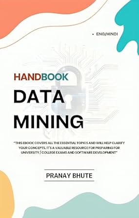 Unlock the Secrets of Data Science: A Comprehensive Review of ‘Data Mining Handbook: A Comprehensive Guide: Covers All Major Topics: Concepts, Applications, Algorithms, and University Exam Preparation’