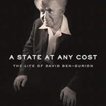 An Unforgettable Journey Through History: A State at Any Cost: The Life of David Ben-Gurion