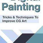 Unlock Your Creative Potential: A Comprehensive Review of ‘Digital Painting: Tricks & Techniques To Improve CG Art’