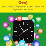 Unlock the Full Potential of Your Device: Apple Watch SE (3rd Gen): The Ultimate Comprehensive User Manual For Beginners And Seniors (The Ultimate Apple Watch Series Guidebook for Beginners and Seniors) Unlock the Full Potential of Your Device: Apple Watch SE (3rd Gen): The Ultimate Comprehensive User Manual For Beginners And Seniors (The Ultimate Apple Watch Series Guidebook for Beginners and Seniors)