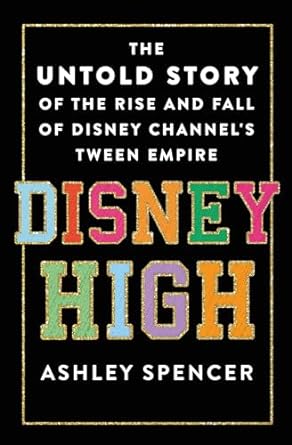 An Eye-Opening Exploration of Nostalgia: Disney High: The Untold Story of the Rise and Fall of Disney Channel’s Tween Empire