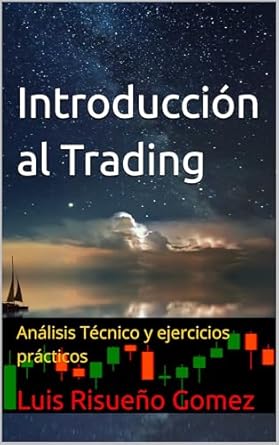 Transform Your Trading Skills: A Comprehensive Review of ‘Introducción al Trading: Análisis Técnico y Ejercicios Prácticos (Spanish Edition)’