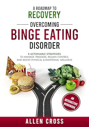 Transform Your Life: A Comprehensive Review of ‘A Roadmap to Recovery: Overcoming Binge Eating Disorder – 8 Actionable Strategies to Manage Triggers, Regain Control & Boost Physical & Emotional Wellness’