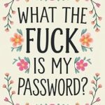 Discover the Ultimate Solution for Forgetting Passwords: What the Fuck Is My Password: Stocking Stuffer Logbook – A Funny Internet Organizer Notebook and Gag Gift for Adults! Discover the Ultimate Solution for Forgetting Passwords: What the Fuck Is My Password: Stocking Stuffer Logbook – A Funny Internet Organizer Notebook and Gag Gift for Adults!