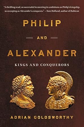 Discover the Epic Journey of Leadership in ‘Philip and Alexander: Kings and Conquerors’ – A Must-Read Review!