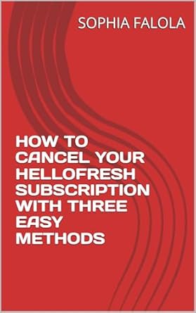 An In-Depth Review of the Best Strategies: HOW TO CANCEL YOUR HELLOFRESH SUBSCRIPTION WITH THREE EASY METHODS