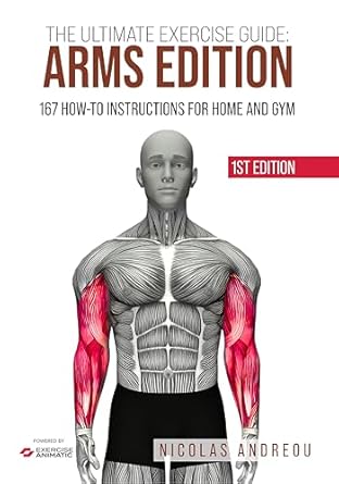 Unlock Your Strength: A Comprehensive Review of THE ULTIMATE EXERCISE GUIDE: ARMS EDITION – 167 How-to Instructions for Home and Gym