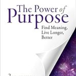 Transform Your Life with Insights from This Must-Read: The Power of Purpose: Find Meaning, Live Longer, Better