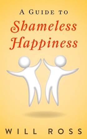 Unlock the Secrets to Joy: A Comprehensive Review of ‘A Guide to Shameless Happiness (A Rational Emotive Behavior Therapy Booklet Book 1)’