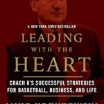 Discover the Secrets of Leadership: A Review of ‘Leading with the Heart: Coach K’s Successful Strategies for Basketball, Business, and Life’ Discover the Secrets of Leadership: A Review of ‘Leading with the Heart: Coach K’s Successful Strategies for Basketball, Business, and Life’
