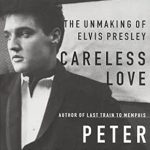 “Unraveling the Legend: A Deep Dive into Careless Love (Enhanced Edition): The Unmaking of Elvis Presley (Elvis Series Book 2)”