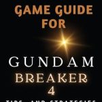 Unlock Your Full Potential with Our In-Depth Review: Game Guide for Gundam Breaker 4 – Tips and Strategies To Help You Play Like A Pro Unlock Your Full Potential with Our In-Depth Review: Game Guide for Gundam Breaker 4 – Tips and Strategies To Help You Play Like A Pro